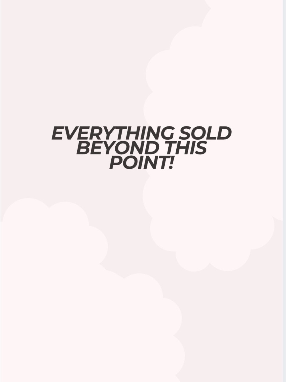 Everything sold beyond this point!